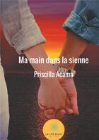 Couverture du livre « Ma main dans la sienne » de Acama Priscilla aux éditions Le Lys Bleu