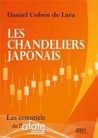 Couverture du livre « Les chandeliers japonais : Un livre qui va à l'essentiel, par l'auteur du « Pouvoir d'Ichimoku » » de Cohen De Lara Daniel aux éditions Jdh