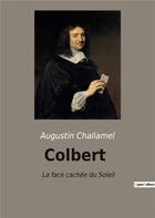 Couverture du livre « Colbert - la face cachee du soleil » de Augustin Challamel aux éditions Culturea