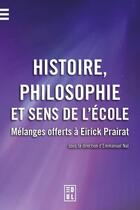 Couverture du livre « Histoire, philosophie et sens de l'école : Mélanges offerts à Eirick Pairat » de Emmanuel Nal aux éditions Edul