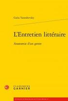 Couverture du livre « L'entretien littéraire ; anatomie d'un genre » de Yanoshevsky Galia aux éditions Classiques Garnier
