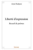 Couverture du livre « Liberte d'expression - recueil de poemes » de Badjam Aime aux éditions Edilivre