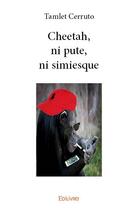 Couverture du livre « Cheetah, ni pute, ni simiesque » de Cerruto Tamlet aux éditions Edilivre