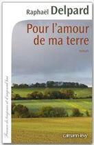 Couverture du livre « Pour l'amour de ma terre » de Raphael Delpard aux éditions Calmann-levy