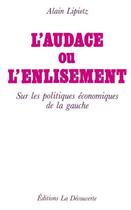 Couverture du livre « L'audace ou l'enlisement sur les politiques économiques de la gauche » de Alain Lipietz aux éditions La Decouverte