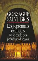 Couverture du livre « Les septennats évanouis » de Gonzague Saint Bris aux éditions Lattes