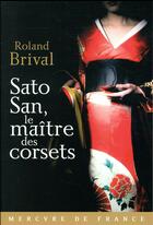 Couverture du livre « Sato San, le maître des corsets » de Roland Brival aux éditions Mercure De France