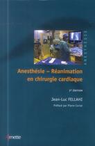 Couverture du livre « Anesthésie réanimation en chirurgie cardiaque (2e édition) » de Jean-Luc Fellahi aux éditions Arnette
