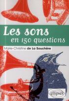 Couverture du livre « Les sons et leur histoire ; l'acoustique en 150 questions » de Marie-Christine De La Souchere aux éditions Ellipses