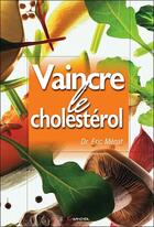 Couverture du livre « Vaincre le cholestérol » de Eric Ménat aux éditions Grancher