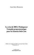 Couverture du livre « La crise de 2002 a madagascar. tremplin programmatique pour les sciences info-com » de Jean-Jules Harijaona aux éditions Editions Le Manuscrit