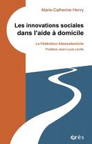 Couverture du livre « L'innovation sociale dans l'aide à domicile » de Marie-Catherine Henry et Jean-Lous Laville aux éditions Eres