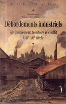 Couverture du livre « Débordements industriels ; environnement, territoire et conflit, XVIIIe-XXIe siècle » de Michel Lette et Thomas Le Roux aux éditions Pu De Rennes