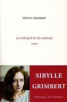 Couverture du livre « La conquête du monde » de Sibylle Grimbert aux éditions Leo Scheer