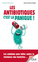 Couverture du livre « Les antibiotiques, c'est la panique ! - les solutions pour lutter contre la resistance des bacteries » de Ruppe Etienne aux éditions Quae