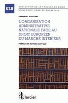 Couverture du livre « L'organisation administrative nationale face au droit européen du marché intérieur (1re édition) » de Emmanuel Slautsky aux éditions Bruylant