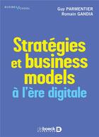 Couverture du livre « Stratégies et business models à l'ère digitale » de Guy Parmentier et Romain Gandia aux éditions De Boeck Superieur