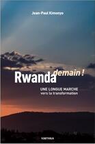 Couverture du livre « Rwanda demain ! une longue marche vers la transformation » de Jean-Paul Kimonyo aux éditions Karthala