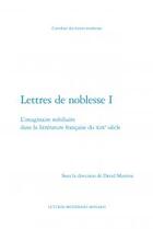 Couverture du livre « Lettres de noblesse t.1 ; l'imaginaire nobiliaire dans la littérature française du XIXe siècle » de  aux éditions Classiques Garnier