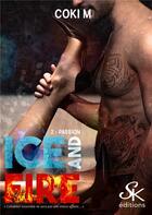 Couverture du livre « Ice and fire Tome 2 : passion » de Coki M. aux éditions Sharon Kena