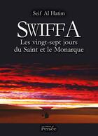 Couverture du livre « Swiffa ; les vingt-sept jours du Saint et le Monarque » de Seif Al Hatim aux éditions Persee