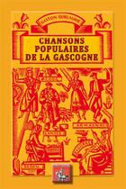 Couverture du livre « Chansons populaires de la Gascogne » de Gaston Guillaumie aux éditions Editions Des Regionalismes