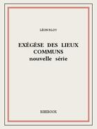 Couverture du livre « Exégèse des lieux communs (nouvelle série) » de Leon Bloy aux éditions Bibebook