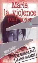 Couverture du livre « Marie, la violence pour foyer » de Helene Flanders aux éditions La Maison De La Bible