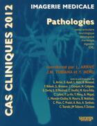 Couverture du livre « Cas clinique ; pathologies (édition 2012) » de Lionel Arrive et Tubiana Jean-Michel et Yves Menu aux éditions Sauramps Medical