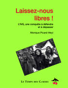 Couverture du livre « Laissez-nous libres ! l'IVG, une conquête à défendre et à dépasser » de Monique Picard-Weyl aux éditions Le Temps Des Cerises