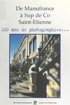 Couverture du livre « De manufrance à sup de co Saint Etienne ; 100 ans de photographies... » de  aux éditions Elah