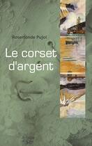 Couverture du livre « Le corset d'argent » de Rosemonde Pujol aux éditions La Fontaine De Siloe