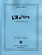 Couverture du livre « L'huître ; comédie de moeurs » de Didier Caron aux éditions Art Et Comedie
