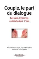 Couverture du livre « Couple, le pari du dialogue ; sexualité, tendresse, communication, crises » de Maria Scotto et Raimondo Scotto et Alberto Friso et Maddalena Petrillo Triggiano aux éditions Nouvelle Cite