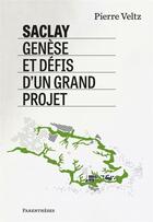 Couverture du livre « Saclay, genèse et défis d'un grand projet » de Pierre Veltz aux éditions Parentheses