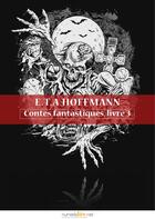 Couverture du livre « Contes fantastiques t.3 » de Ernst Theodore Amadeus Hoffmann aux éditions Numeriklivres