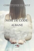Couverture du livre « Nom de code: Albane » de Christophe Renault aux éditions Lilys