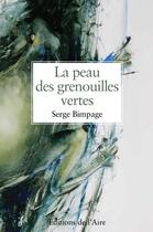 Couverture du livre « La peau des grenouilles vertes » de Serge Bimpage aux éditions Éditions De L'aire