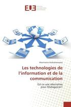 Couverture du livre « Les technologies de l'information et de la communication : Est-ce une alternative pour Madagascar? » de Miariniaina Andriamorasata aux éditions Editions Universitaires Europeennes