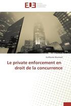 Couverture du livre « Le private enforcement en droit de la concurrence » de Bouriaud Guillaume aux éditions Editions Universitaires Europeennes