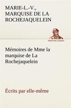 Couverture du livre « Memoires de mme la marquise de la rochejaquelein ecrits par elle-meme » de La Rochejaquelein aux éditions Tredition