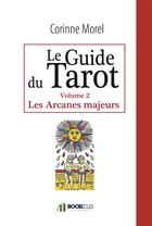 Couverture du livre « Le guide du tarot t.2 ; les arcanes majeurs » de Corinne Morel aux éditions Bookelis