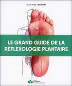 Couverture du livre « Le grand guide de la réflexologie plantaire » de Jean-Louis Abrassart aux éditions Ellebore
