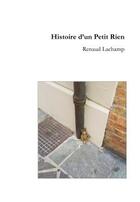 Couverture du livre « Histoire d'un petit rien » de Renaud Lachamp aux éditions Librinova