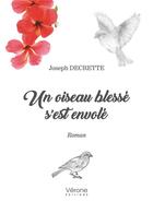 Couverture du livre « Un oiseau blessé s'est envolé » de Joseph Decrette aux éditions Verone