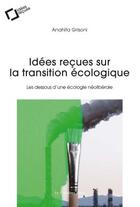 Couverture du livre « Idées reçues sur la transition écologique : Les dessous d'une écologie néolibérale » de Anahita Grisoni aux éditions Le Cavalier Bleu