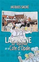 Couverture du livre « La cuisine de légende de la Côte d'Opale » de Jacques Sacre aux éditions Le Lys Bleu