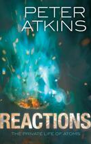 Couverture du livre « Reactions: The private life of atoms » de Peter Atkins aux éditions Oup Oxford