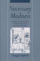 Couverture du livre « Necessary Madness: The Humor of Domesticity in Nineteenth-Century Amer » de Camfield Gregg aux éditions Oxford University Press Usa