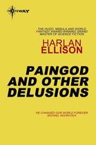 Couverture du livre « Paingod and Other Delusions » de Harlan Ellison aux éditions Orion Digital